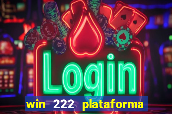 win 222 plataforma de jogos